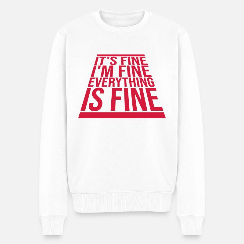 everything is fine Zitat - Männer Premium Bio Pullover - Weiß