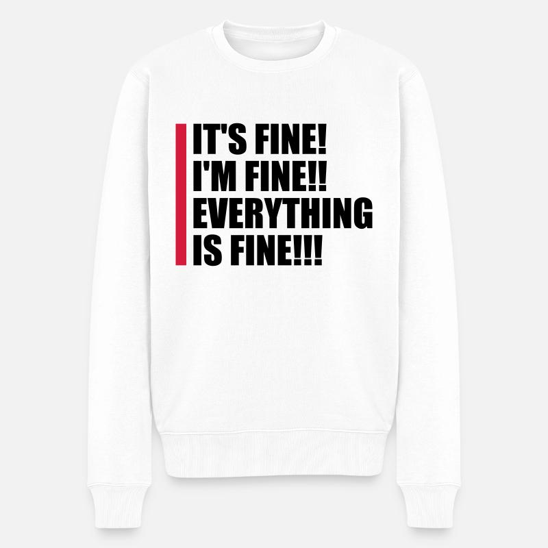 everything is fine Zitat - Männer Premium Bio Pullover - Weiß