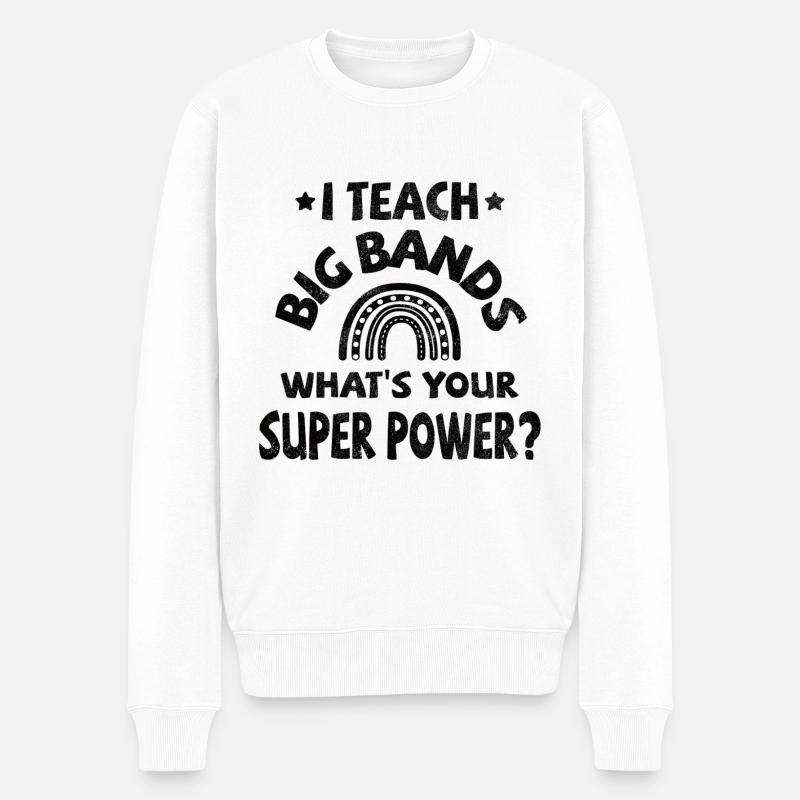 I teach Big Bands, what's your super power? - Männer Premium Bio Pullover - Weiß