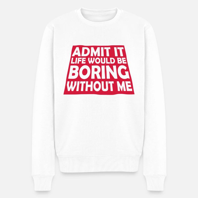 boring life without me - Männer Premium Bio Pullover - Weiß
