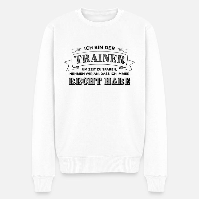 Ich bin der Trainer. Ich habe Recht. - Männer Premium Bio Pullover - Weiß