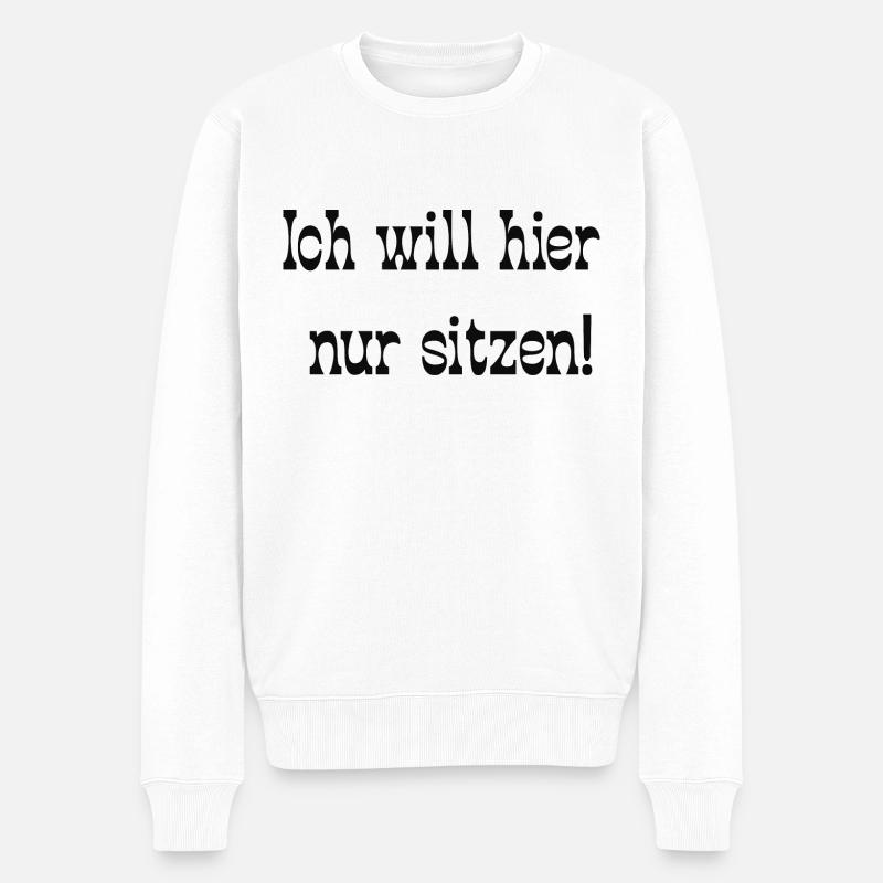 Ich will hier nur sitzen! - Männer Premium Bio Pullover - Weiß