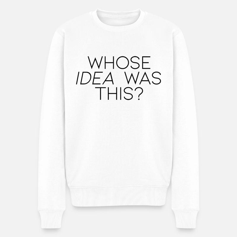Whose Idea Was This - Männer Premium Bio Pullover - Weiß