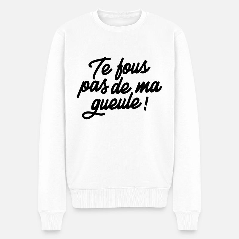 Te fous pas de ma gueule ! - Pull Premium bio Homme - blanc