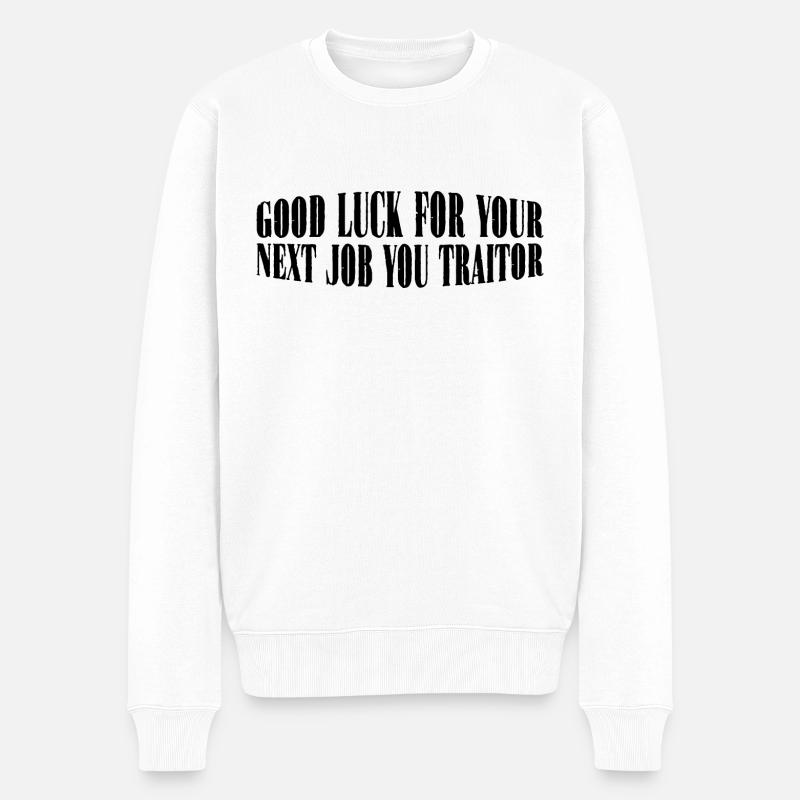 Good Luck For Your Next Job You Traitor 4 - Männer Premium Bio Pullover - Weiß