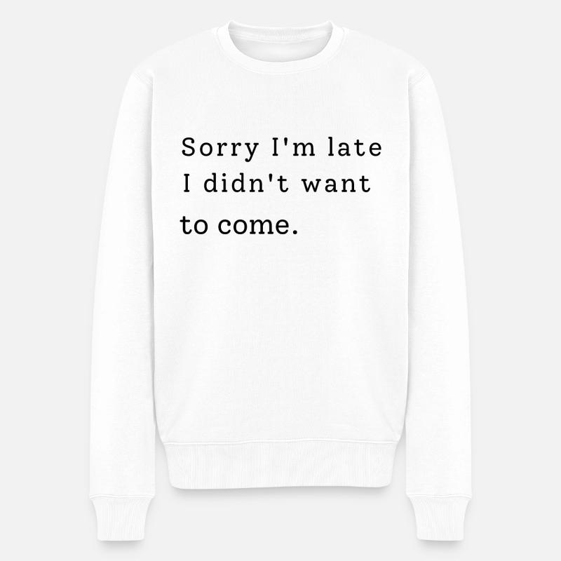 Désolé, je suis en retard. Je ne voulais pas venir - Pull Premium bio Homme - blanc