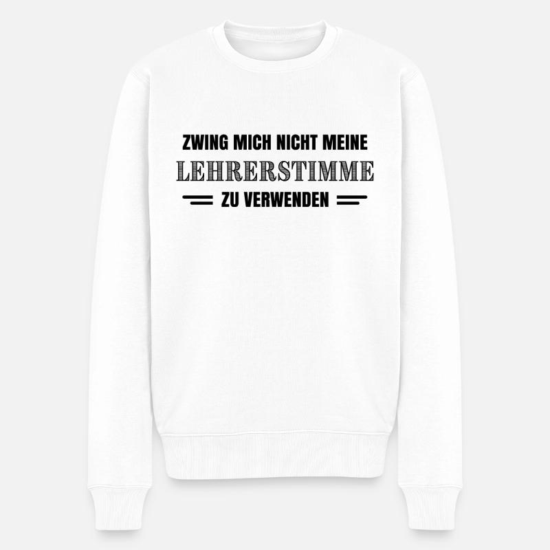 Lehrer Lehrerin lustige Sprüche Erziehersprüche - Männer Premium Bio Pullover - Weiß