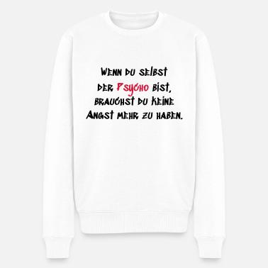 Wenn du der Psycho bist - Männer Premium Bio Pullover - Weiß