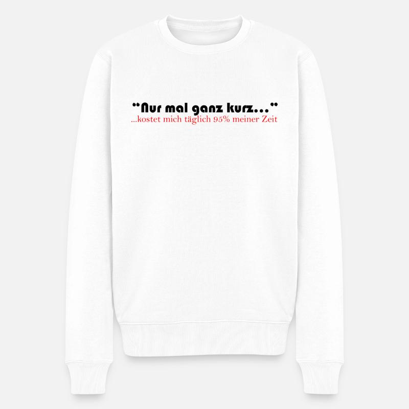 Nur mal ganz kurz... - Männer Premium Bio Pullover - Weiß