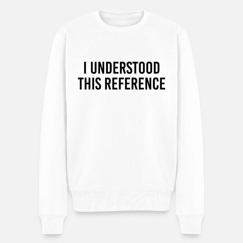 I understood this reference - Men's Premium Organic Jumper - white