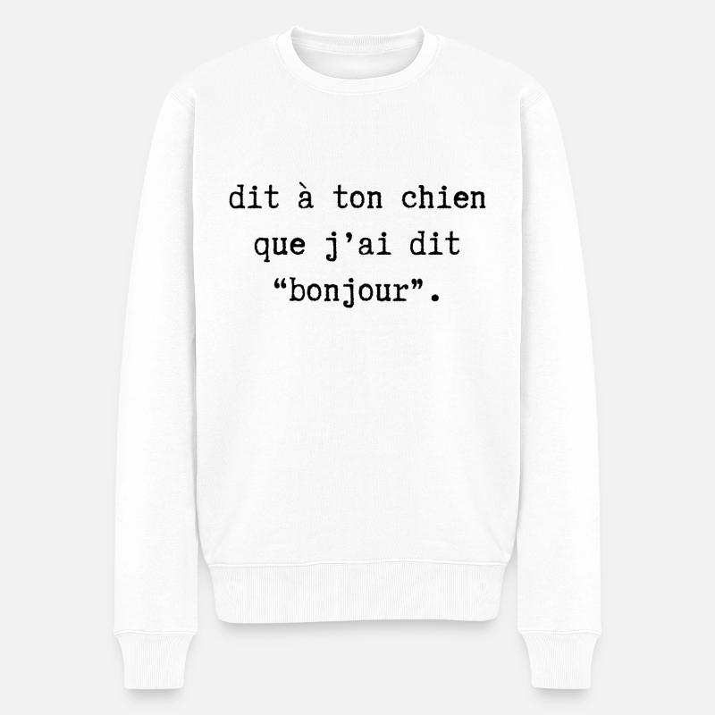 dis à ton chien que j'ai dit bonjour - Pull Premium bio Homme - blanc