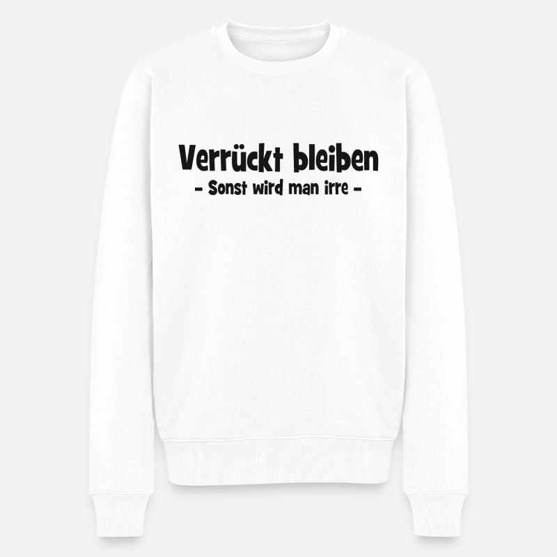Verrückt bleiben - Sonst wird man irre - Männer Premium Bio Pullover - Weiß