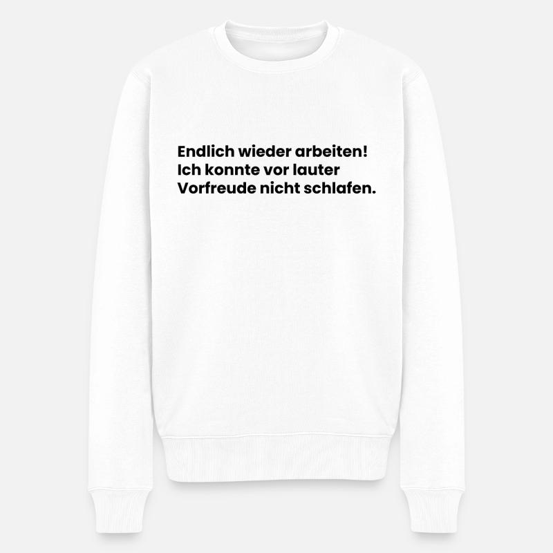 Endlich arbeiten Vorfreude kein schlafen büro - Männer Premium Bio Pullover - Weiß
