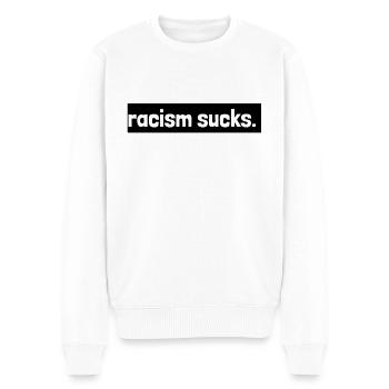 RACISM SUCKS - Men's Premium Organic Jumper - white - Front - Thijin (182cm)