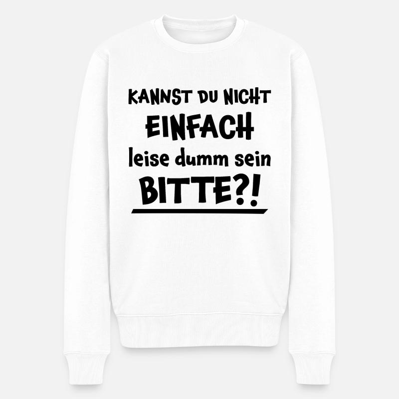 Leise Dumm Sein Lustiger Spruch Frech Fun Geschenk - Männer Premium Bio Pullover - Weiß