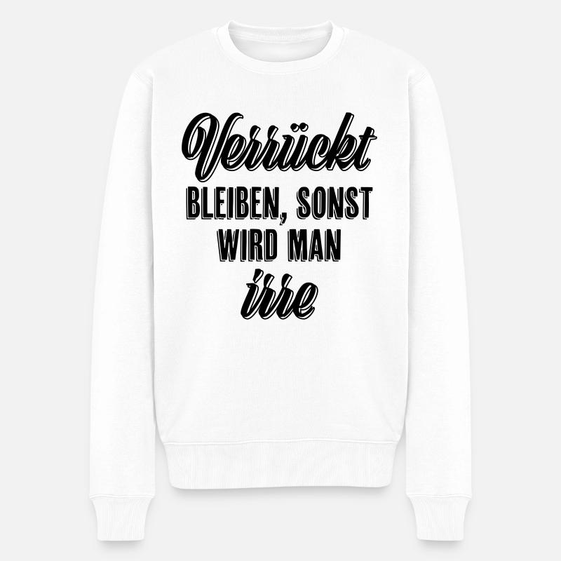 Verrückt bleiben sonst wird man irre - Männer Premium Bio Pullover - Weiß