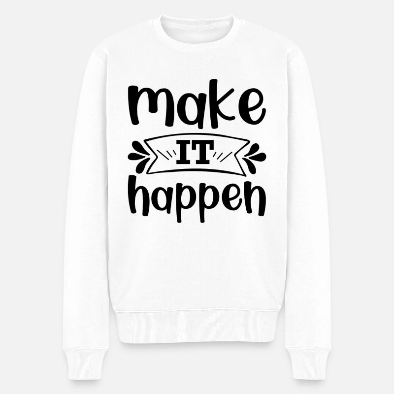 Make it happen - citation positive - Pull Premium bio Homme - blanc