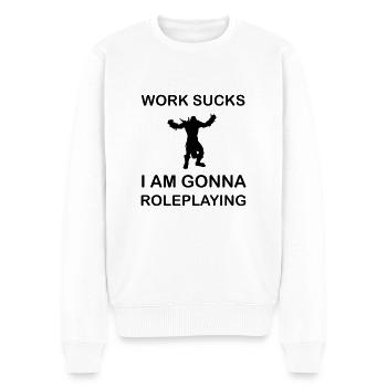 Work sucks I am gonna Roleplaying RPG LARP Hobby - Männer Premium Bio Pullover - Weiß - Vorne - Thijin (182cm)