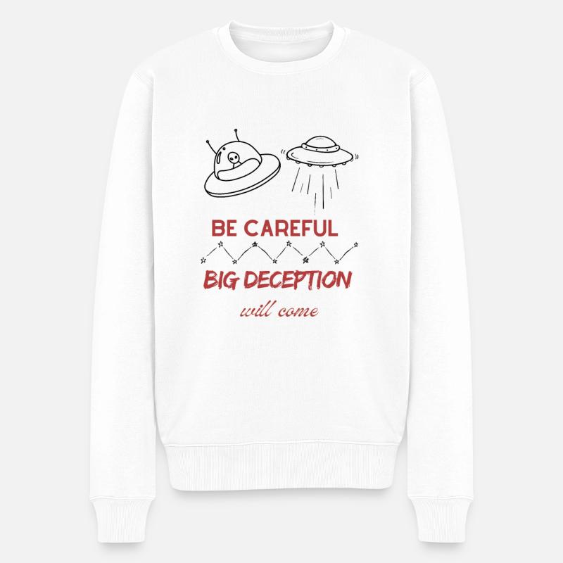 Be Careful Big Deception will come - - UFO Alien - Männer Premium Bio Pullover - Weiß