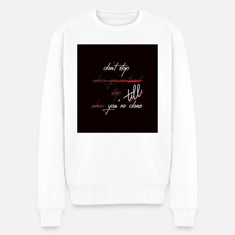 Don´t stop till you`re done - Männer Premium Bio Pullover - Weiß