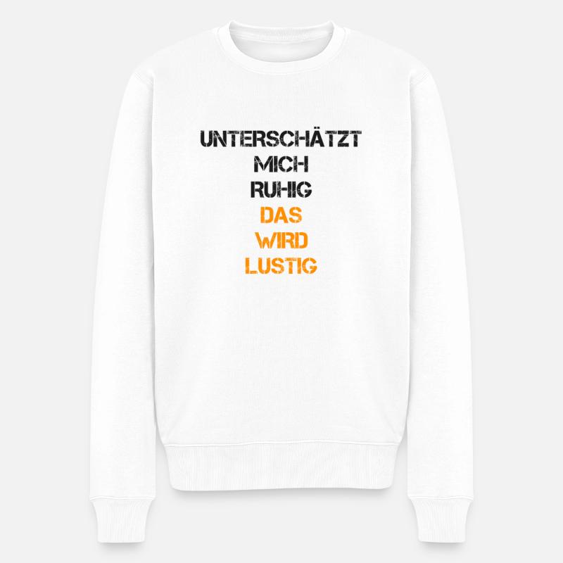sprüche, lustige sprüche, lustige, humor, spruch, - Männer Premium Bio Pullover - Weiß