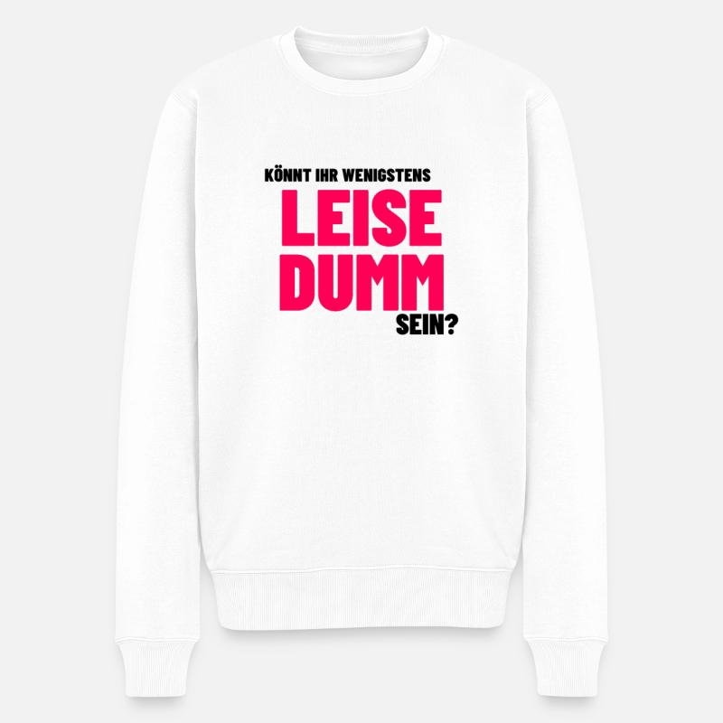 Lustige Sprüche Humor witzig leise dumm sein - Männer Premium Bio Pullover - Weiß