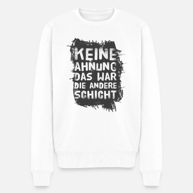 Keine Ahnung das war die andere Schicht - Männer Premium Bio Pullover - Weiß