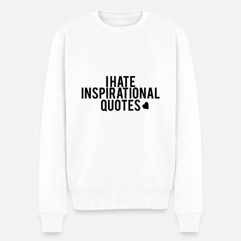 i hate inspirational quotes - Männer Premium Bio Pullover - Weiß