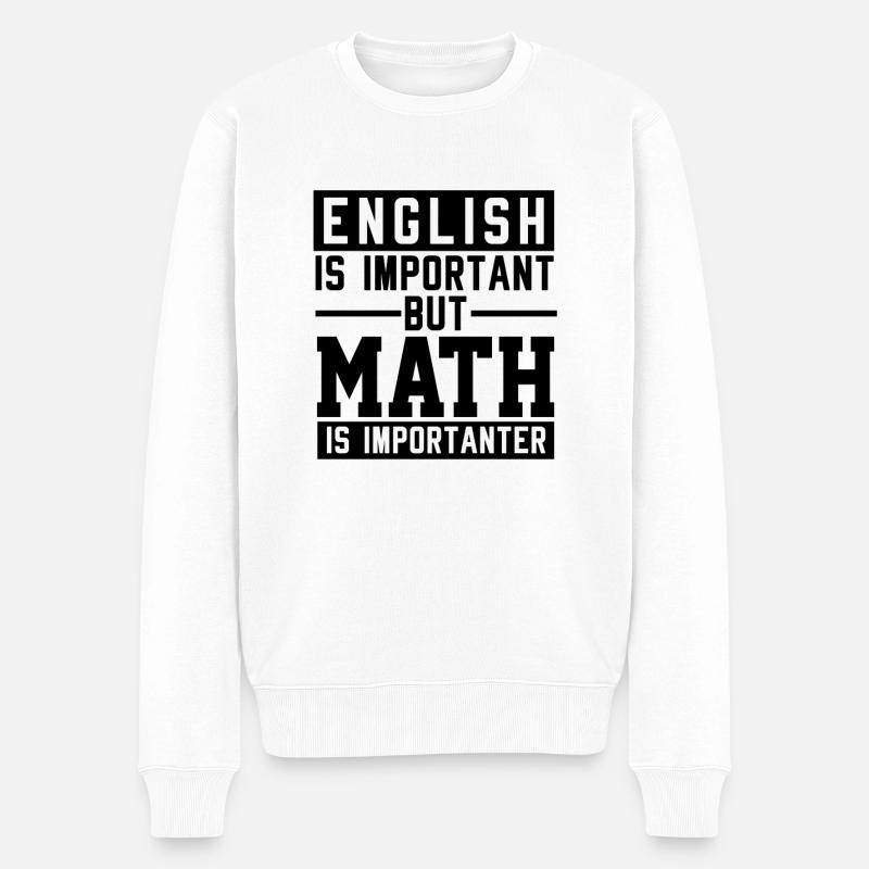 Englisch Ist Wichtig Mathe Ist Wichtiger - Männer Premium Bio Pullover - Weiß
