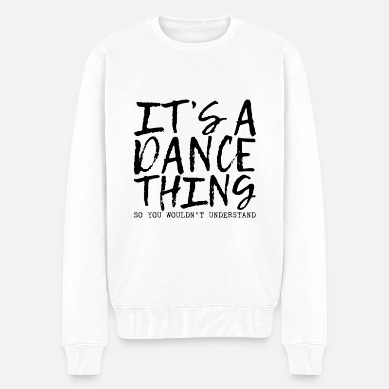 It's A Dance Thing So You Wouldn't Understand - Männer Premium Bio Pullover - Weiß