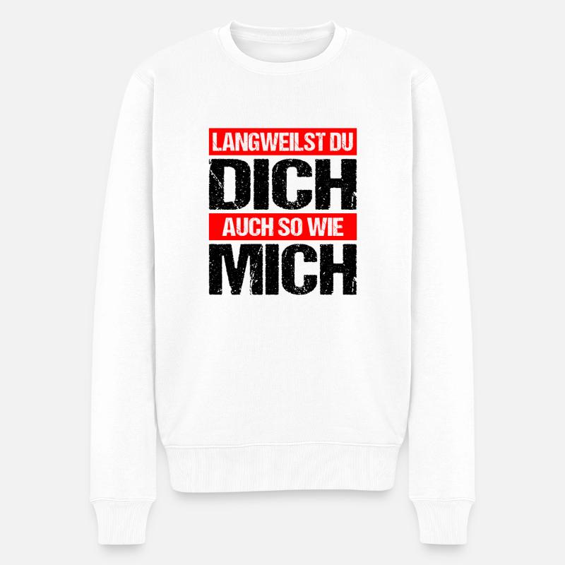 langweilst du dich auch so wie mich? - Männer Premium Bio Pullover - Weiß