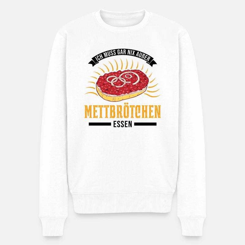 Ich muss gar nix Außer Mettbrötchen essen Mett - Männer Premium Bio Pullover - Weiß
