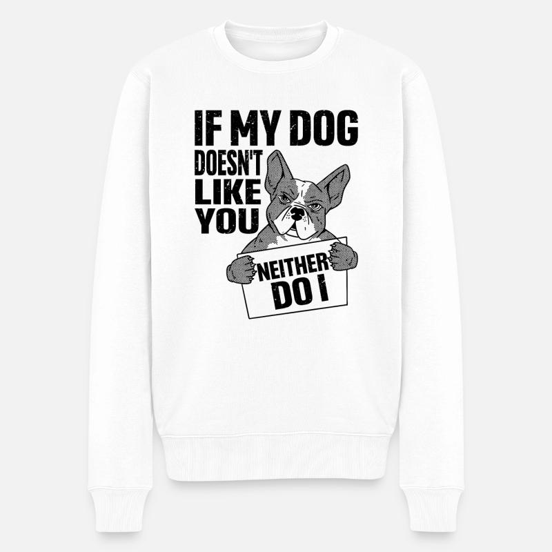 If My Dog Doesn't Like You, Neither Do I - Männer Premium Bio Pullover - Weiß