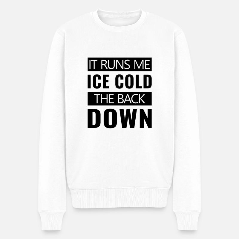 it runs me icecold the back down es läuft mir eis - Männer Premium Bio Pullover - Weiß