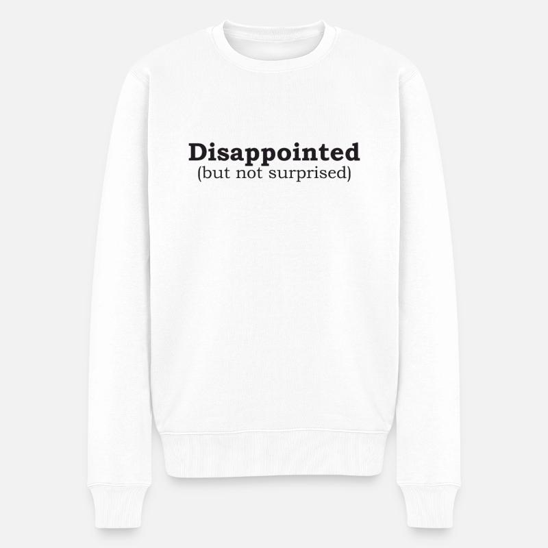 Disappointed but not surprised - Männer Premium Bio Pullover - Weiß