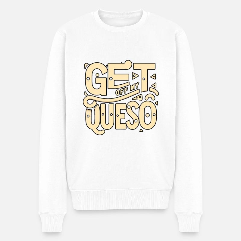 Get Off My Queso 8 - Männer Premium Bio Pullover - Weiß