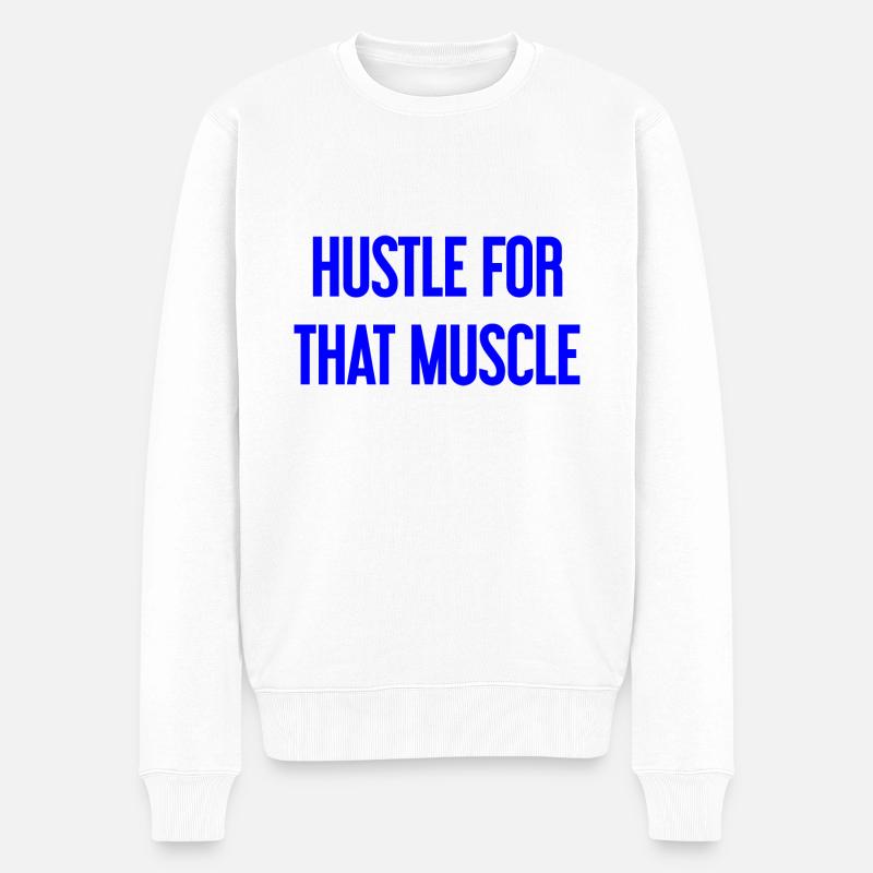 Hustle For That Muscle - Männer Premium Bio Pullover - Weiß