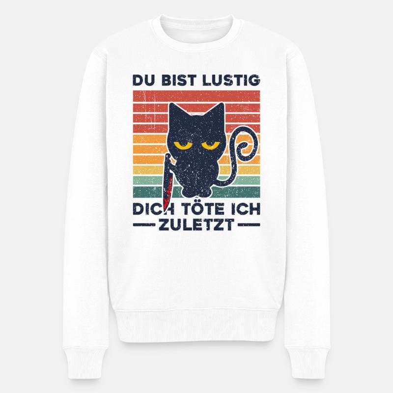 Du bist lustig Dich töte ich zuletzt Katze Lustig - Männer Premium Bio Pullover - Weiß