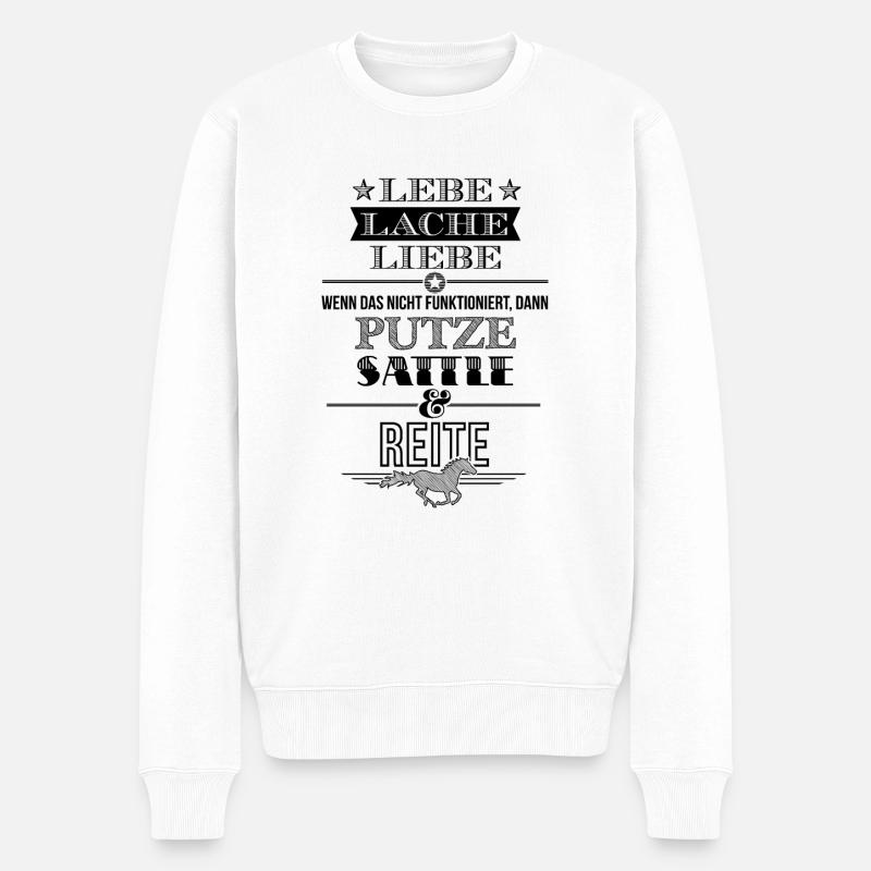 Lebe Lache Liebe Putze Sattle Reite Reitershirt - Männer Premium Bio Pullover - Weiß