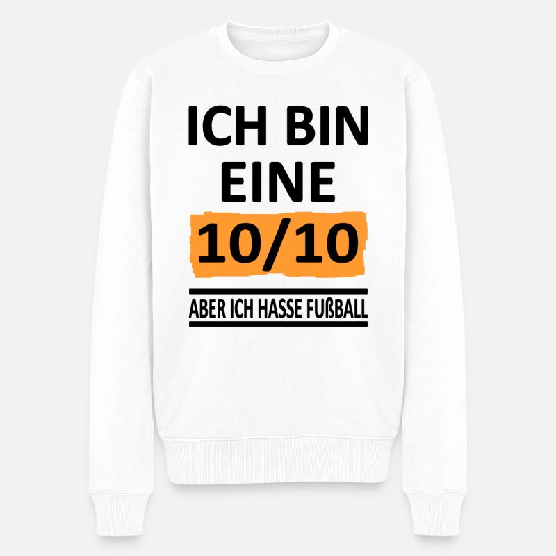 Ich bin eine 10/10 -aber ich hasse Fußball -V1 - Männer Premium Bio Pullover - Weiß