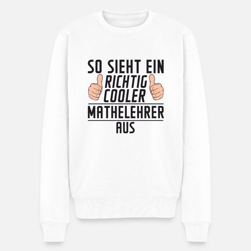 Mathelehrer | | Lehrer | Mathe | Spruch - Männer Premium Bio Pullover - Weiß