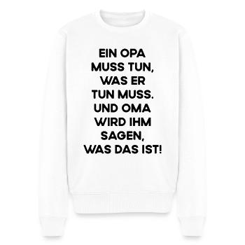 Opa Muss Tun Was Er Tun Muss Und Oma Sagt Ihm Was - Männer Premium Bio Pullover - Weiß - Vorne - Thijin (182cm)