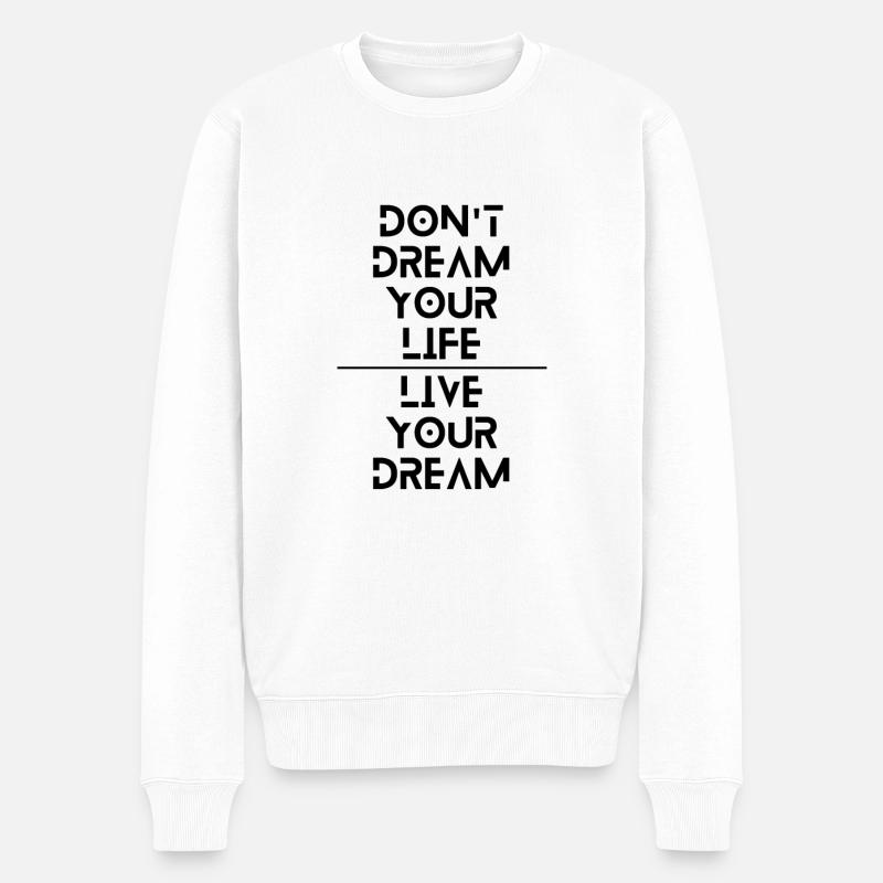 Dont dream your life, Live your dream - Männer Premium Bio Pullover - Weiß