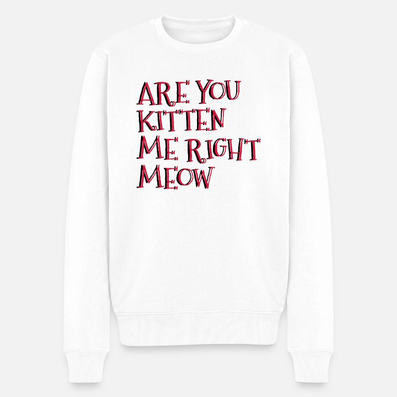 Êtes-vous Kitten Me Right Meow - Pull Premium bio Homme - blanc