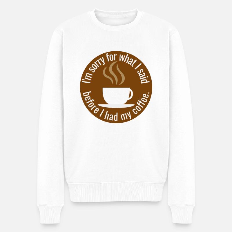 I m sorry for what I said before I had coffee - Pull Premium bio Homme - blanc