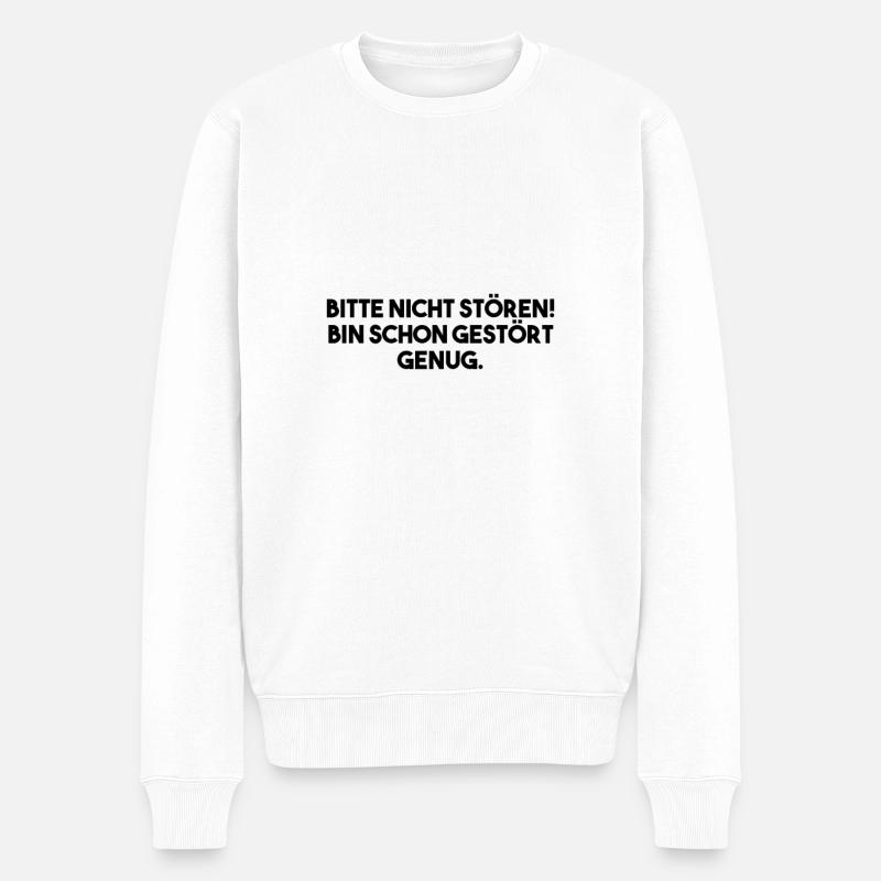 Bitte nicht stören! Bin schon gestört genug. - Männer Premium Bio Pullover - Weiß