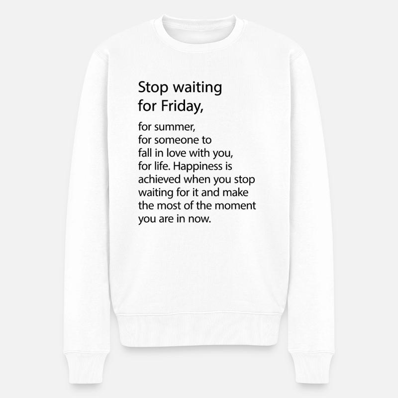 Stop waiting for Friday! - Männer Premium Bio Pullover - Weiß
