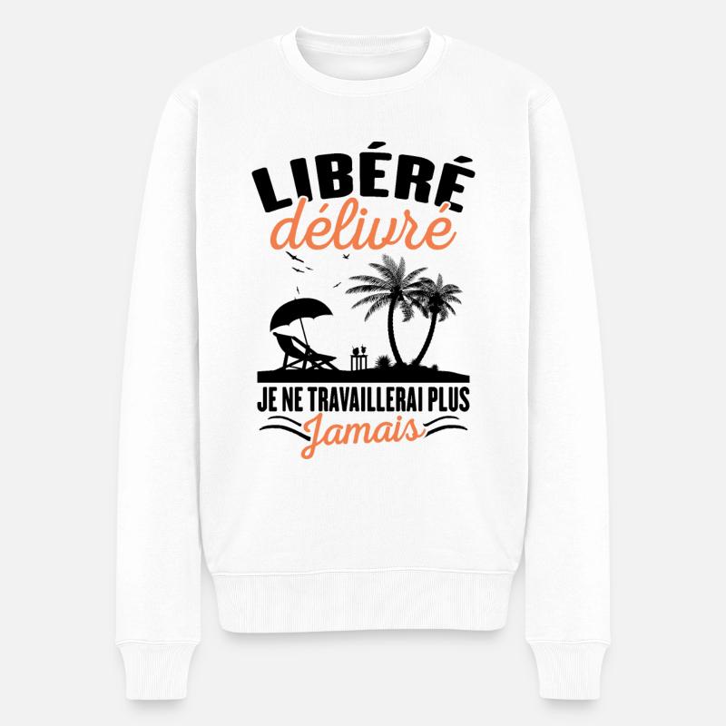 Libéré Délivré Je Ne Travaillerai Plus Jamais - Pull Premium bio Homme - blanc