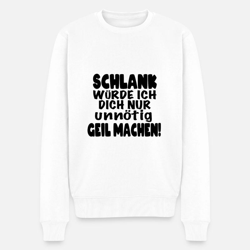 Schlank würde ich dich nur unnötig geil machen! - Männer Premium Bio Pullover - Weiß