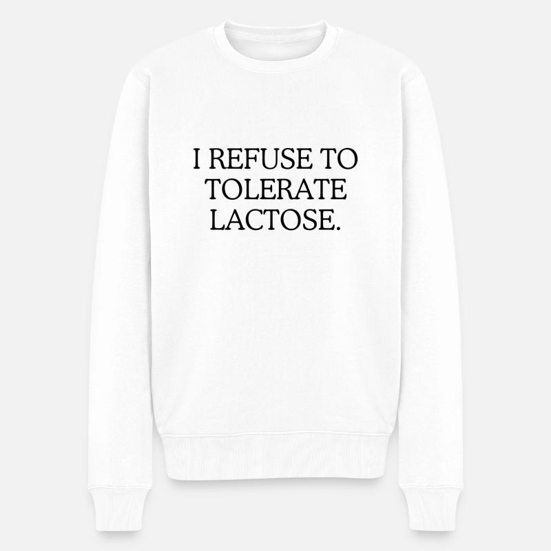 I refuse to tolerate Lactose - Männer Premium Bio Pullover - Weiß